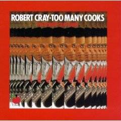 The Robert Cray Band : Too Many Cooks